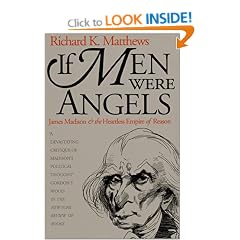 If Men Were Angels: James Madison and the Heartless Empire of Reason (American Political Thought)