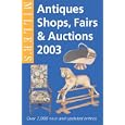 Miller's: Antiques Shops, Fairs and Auctions 2003 by Mitchell Beazley Editorial