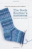 The Sock Knitters Handbook: Expert Advice, Tips, and Tricks