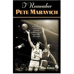 I Remember Pete Maravich: Personal Recollections of Basketballs Pistol Pete