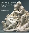 The Art of Ceramics: European Ceramic Design 1500-1830 (Bard Graduate Centre for Studies in the Decorative Arts, Design & Culture)