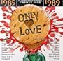 Only Love: 1985-1989 (Series)