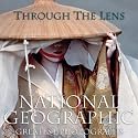 Through the Lens: National Geographic's Greatest Photographs