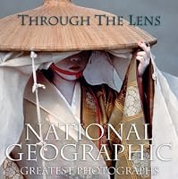 Through the Lens: National Geographic's Greatest Photographs