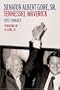 Senator Albert Gore, Sr.: Tennessee Maverick (Southern Biography Series)