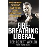 Fire-Breathing Liberal: How I Learned to Survive (and Thrive) in the Contact Sport of Congress