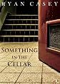 Something in the Cellar