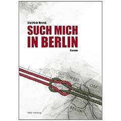 Such mich in Berlin: Zwei Frauenschicksale diesseits und jenseits der Mauer
