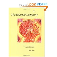 Heart of Listening: v.1: Visionary Approach to Craniosacral Work: Vol 1