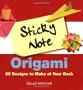 Sticky Note Origami: 25 Designs to Make at Your Desk