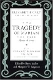 The Tragedy of Mariam, the Fair Queen of Jewry: with <i>The Lady Falkland: Her Life</i>, by One of Her Daughters: With the Lady Falkland, Her Life, by One of Her Daughters