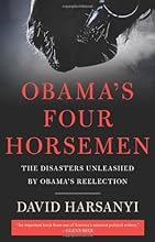 Obama's Four Horsemen: The Disasters Unleashed by Obamas Reelection