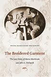 The Broidered Garment: The Love Story of Mona Martinsen and John G. Neihardt