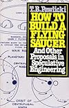 How to build a flying saucer: And other proposals in speculative engineerings