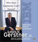 Who Says Elephants Can't Dance?: Leading a Great Enterprise through Dramatic Change