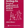 Acting-In: Practical Applications of Psychodramatic Methods, Third Edition by Adam Blatner