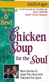 The Best of 6th a Bowl of Chicken Soup for the Soul: More Stories to Open the Heart and Rekindle the Spirit (Chicken Soup Series)