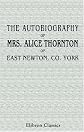 The Autobiography of Mrs. Alice Thornton, of East Newton, Co. York