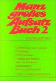 Manz großes Aufsatzbuch, Bd.2, 9. bis 13. Jahrgangsstufe, Sekundarstufe II Manz großes Aufsatzbuch, Bd.2, 9. bis 13. Jahrgangsstufe, Sekundarstufe II