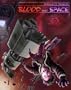 RPGObjects Presents: Blood and Space: D20 Starship Adventure Toolkit