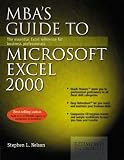 Mba`s Guide to Microsoft Excel 2000: The Essential Excel Reference for Business Professionals