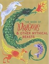 Book of Dragons: And Other Mythical Beasts