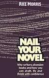 Nail Your Novel: Why Writers Abandon Books and How You Can Draft, Fix and Finish With Confidence