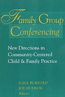 Family Group Conferencing: New Directions in Community-Centered Child and Family Practice (Modern Applications of Social Work) (Modern Applications of Social Work)