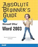 Absolute Beginner s Guide to Microsoft Office Word 2003 (Absolute Beginner s Guides): 1 (Absolute Beginner s Guides)