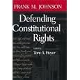 Defending Constitutional Rights (Studies in the Legal History of the South) by Frank M. Johnson and Tony Allan Freyer