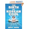 The Birth of Korean Cool: How One Nation Is Conquering the World Through Pop Culture