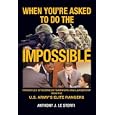 When You're Asked to Do the Impossible: Principles of Business Teamwork and Leadership from the U.S. Army's Elite Rangers