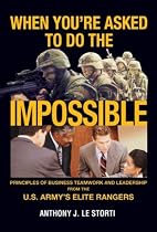 When You're Asked to Do the Impossible: Principles of Business Teamwork and Leadership from the U.S. Army's Elite Rangers