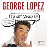 I'm Not Gonna Lie: And Other Lies You Tell When You Turn 50