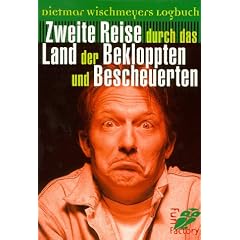 Dietmar Wischmeyers Logbuch. Zweite Reise durch das Land der Bekloppten und Bescheuerten.
