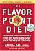 The Flavor Point Diet: The Delicious, Breakthrough Plan to Turn Off Your Hunger and Lose the Weight For Good (Random House Large Print (Cloth/Paper))