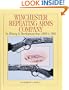 Winchester Repeating Arms Company: Its History & Development from 1865 to 1981