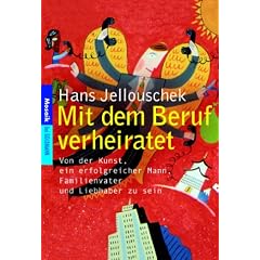 Mit dem Beruf verheiratet - Von der Kunst, ein erfolgreicher Mann, Familienvater und Liebhaber zu sein
