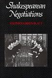 Shakespearean Negotiations: The Circulation of Social Energy in Renaissance England (New Historicism, Studies in Cultural Poetics, No 84)