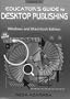 Educators Guide to Desktop Publishing Using Quark Xpress (Windows and Macintosh Edition, Version 4)
