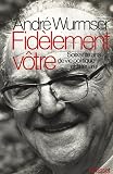 Fidèlement vôtre: Soixante ans de vie littéraire et politique