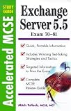  : Accelerated Study Guide: Exchange Server 5.5 Exam 70-81