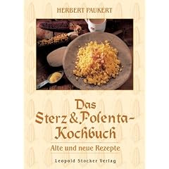 Das Sterz- und Polenta-Kochbuch: Alte und neue Rezepte
