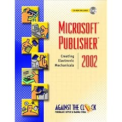 Microsoft Publisher 2002: Creating Electronic Mechanicals (Against the Clock Graphic Art)