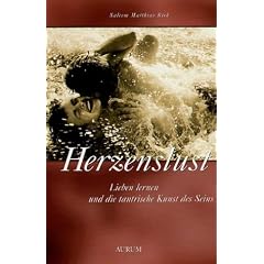 Herzenslust: Lieben lernen und die tantrische Kunst des Seins