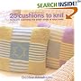 25 Cushions to Knit: Packed with Patterns for Cushions of Every Size to Suit Every Room in Your Home