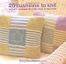Books : 25 Cushions to Knit: Packed with Patterns for Cushions of Every Size to Suit Every Room in Your Home
