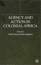 Agency and Action in Colonial Africa: Essays for John E.Flint