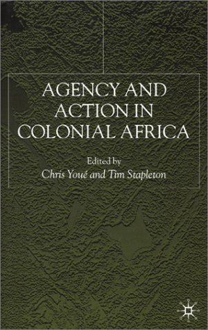 Agency and Action in Colonial Africa: Essays for John E.Flint
