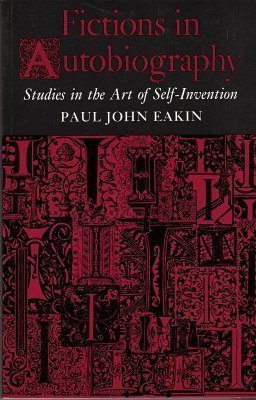 fictions in autobiography studies in the art of self invention princeton legacy library